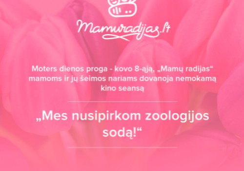 Kovo 8-ąją Mamų radijas mamoms ir jų šeimoms dovanoja kino seansą "Mes nusipirkome zoologijos sodą"!