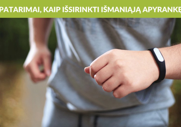 Kaip išsirinkti išmaniąją apyrankę?