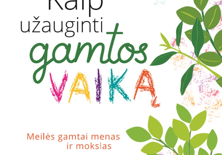 Kaip stiprinti vaiko ryšį su gamta?+ LAIMĖKITE knygą „Kaip užauginti gamtos vaiką“