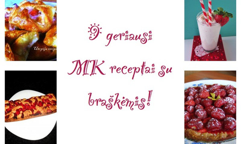 9 geriausi MK narių receptai su braškėmis!