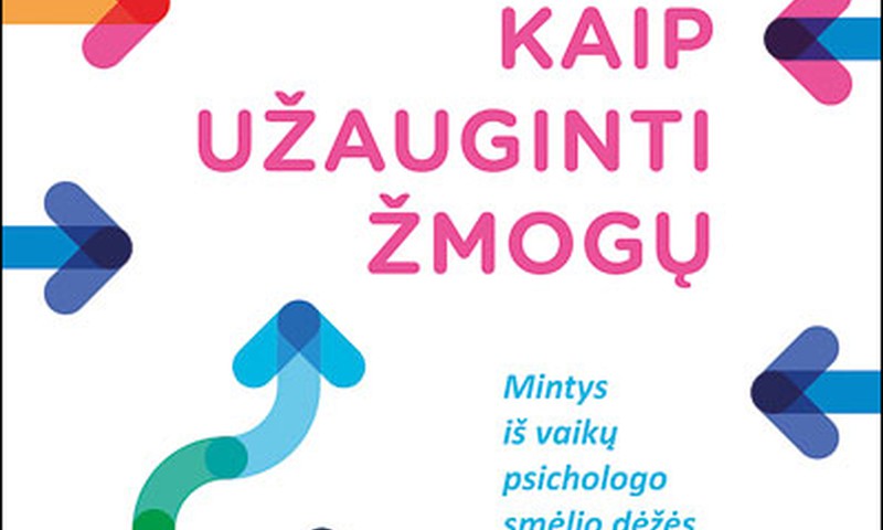 Aušra Kurienė „Kaip užauginti žmogų. Mintys iš vaikų psichologo smėlio dėžės“