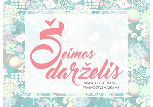 "Šeimos darželis" - paskaitos tėvams, pramogos vaikams