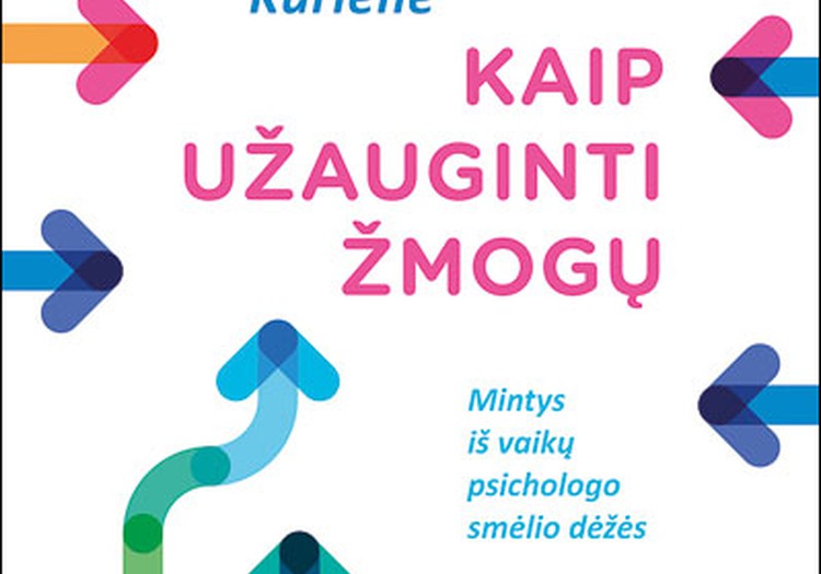 Aušra Kurienė „Kaip užauginti žmogų. Mintys iš vaikų psichologo smėlio dėžės“